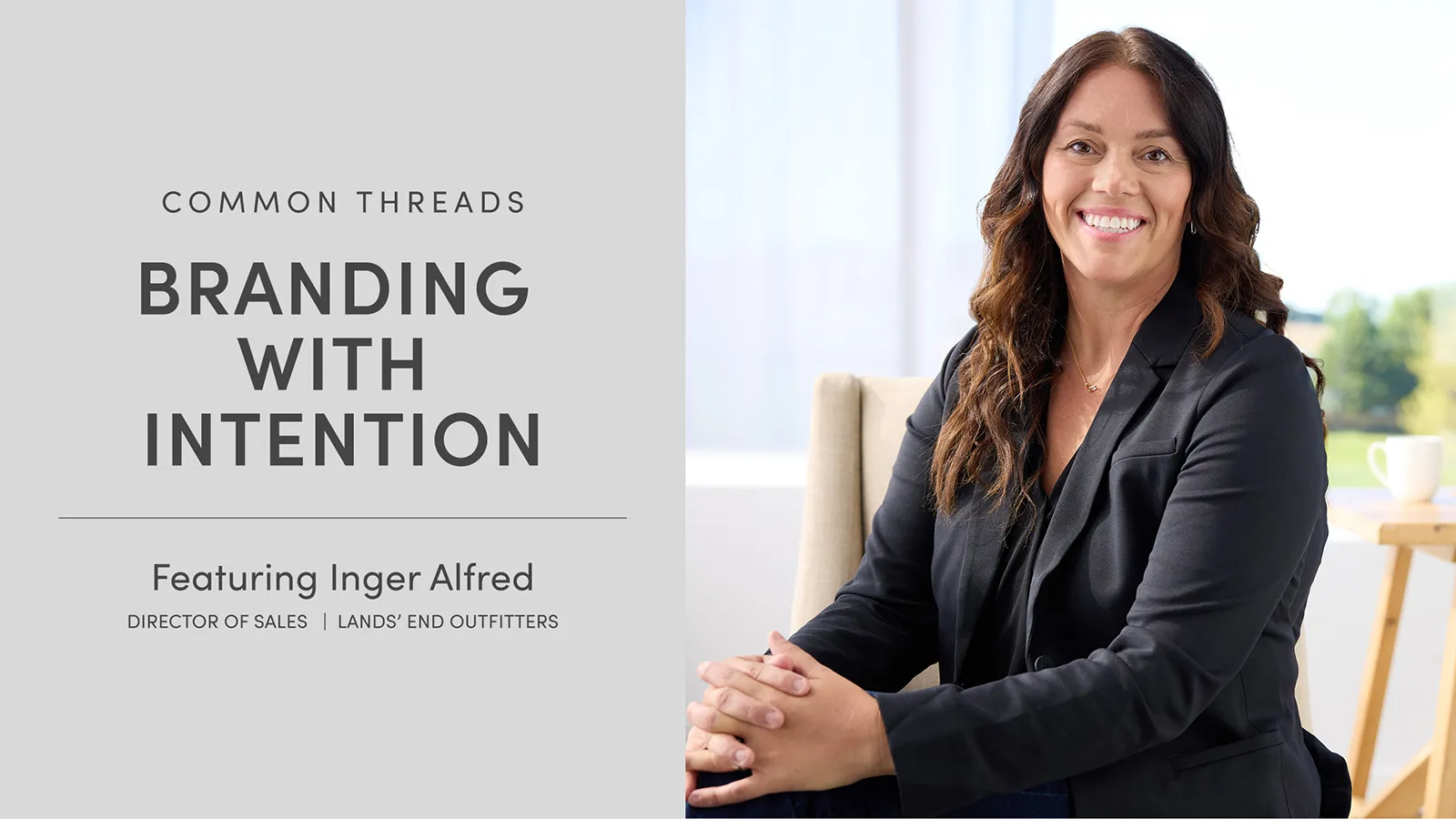 Common Threads: Branding with Intention. Featuring Inger Alfred, Director of Sales, Lands' End Outfitters