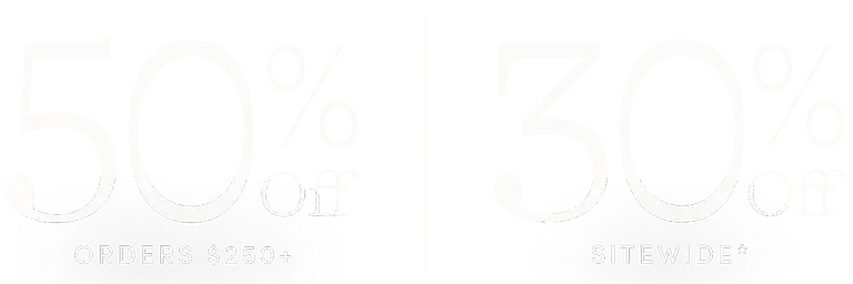 50% Off Orders $250+ | 30% Off Sitewide*